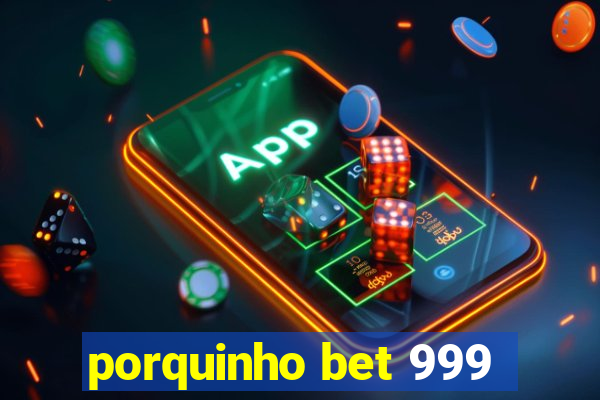 porquinho bet 999